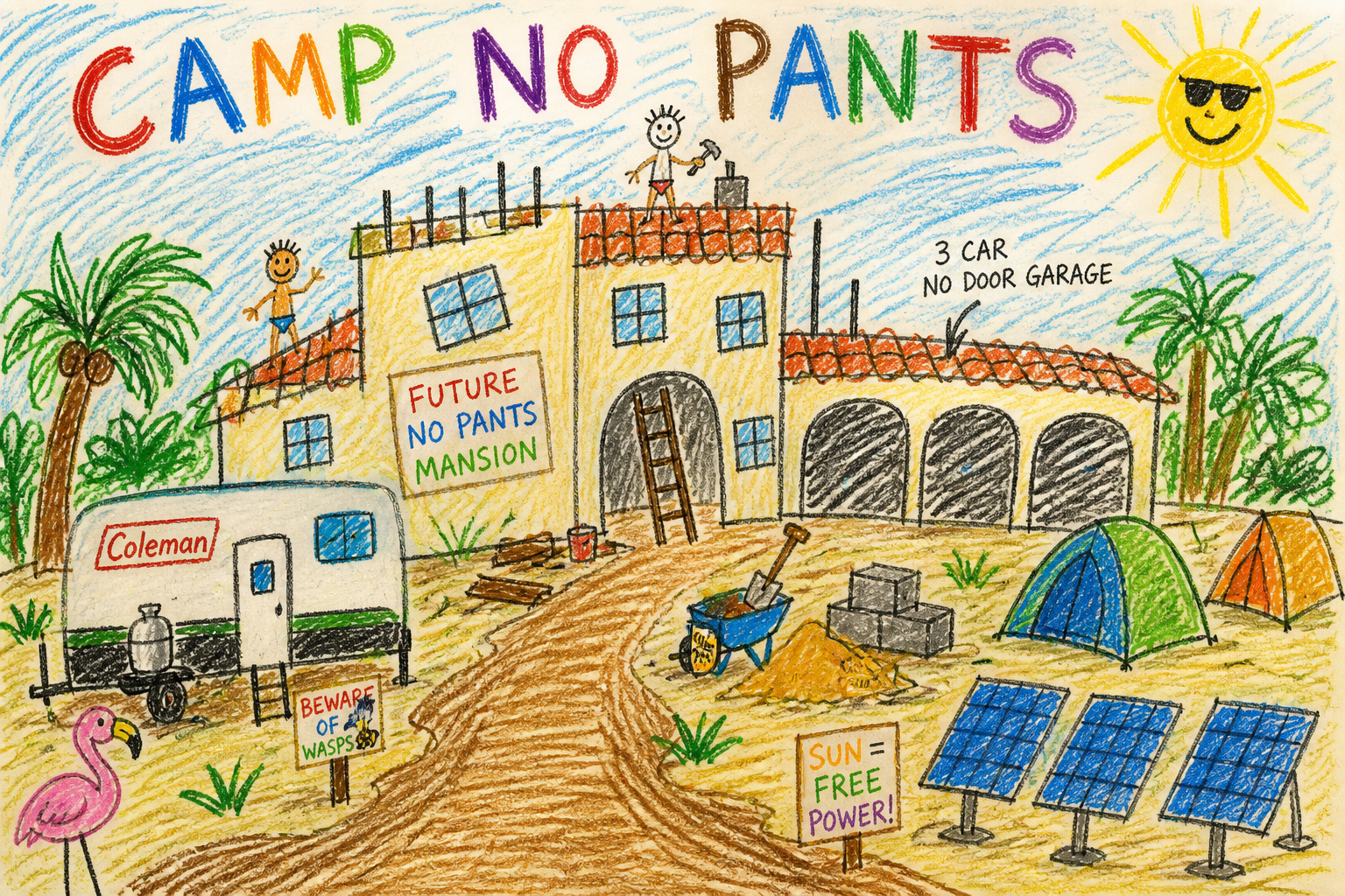 Crayon drawing of the Camp No Pants Future No Pants Mansion under construction — stick figures with no pants, palm trees, Coleman camper, solar panels, and a beware-of-wasps sign
